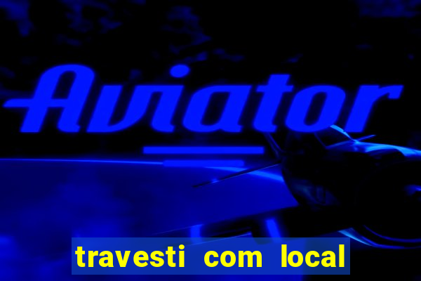 travesti com local em salvador